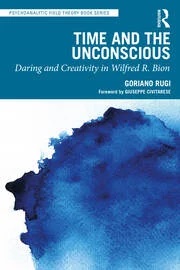 Time and the Unconscious: Daring and Creativity in Wilfred R. Bion