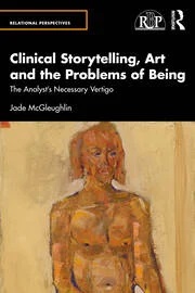 Clinical Storytelling, Art and the Problems of Being: The Analyst's Necessary Vertigo
