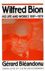 Wilfred Bion: His Life and Works 1897-1979