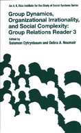 Group Relations Reader, 3: Group Dynamics, Organizational Irrationality and Social Complexity