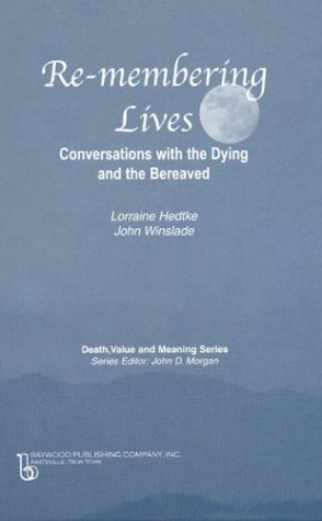 Re-Membering Lives: Conversations With the Dying and the Bereaved