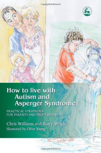 How to Live with Autism and Asperger Syndrome: Practical Strategies for Parents and Professionals