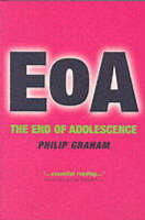 The End of Adolescence: Exposing the Myths About the Teenage Years