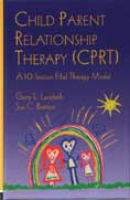 Child Parent Relationship Therapy (CPRT): A 10-Session Filial Therapy Model