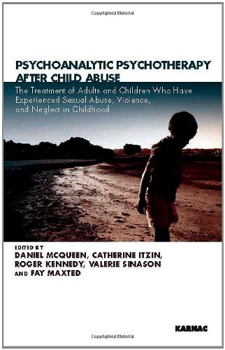 Psychoanalytic Psychotherapy After Child Abuse: The Treatment of Adults and Children Who Have Experienced Sexual Abuse, Violence, and Neglect in Childhood