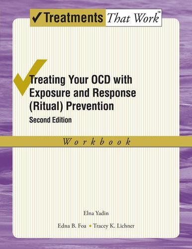 Treating Your OCD with Exposure and Response (Ritual) Prevention: Workbook: Second Edition