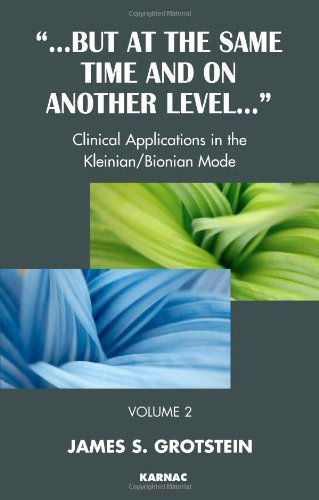 But at the Same Time and on Another Level: Volume 2: Clinical Applications in the Kleinian/Bionian Mode