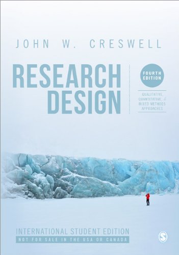 Research Design: Qualitative, Quantitative, and Mixed Methods Approaches: Fourth Edition