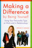 Making a Difference by Being Yourself: Using Your Personality Type at Work and in Relationships