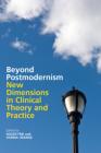 Beyond Postmodernism: New Dimensions in Clinical Theory and Practice