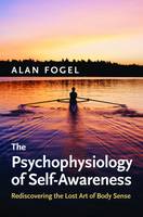 The Psychophysiology of Self-Awareness: Rediscovering the Lost Art of Body Sense