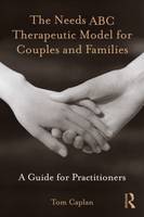 The Needs ABC Therapeutic Model for Couples and Families: A Guide for Practitioners