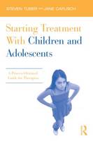 Starting Treatment With Children and Adolescents: A Process-Oriented Guide for Therapists