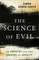 Science of Evil: On Empathy and the Origins of Cruelty