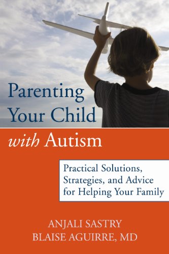Parenting Your Child Through the Challenges of Autism: Understand Autism Spectrum Disorder, Navigate Treatment Options, and Become Your Child's Best Advocate