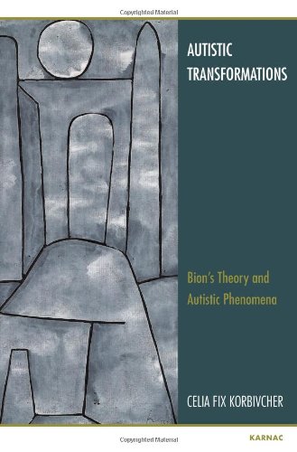 Autistic Transformations: Bion's Theory and Autistic Phenomena