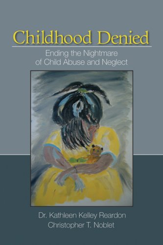 Childhood Denied: Ending the Nightmare of Child Abuse and Neglect