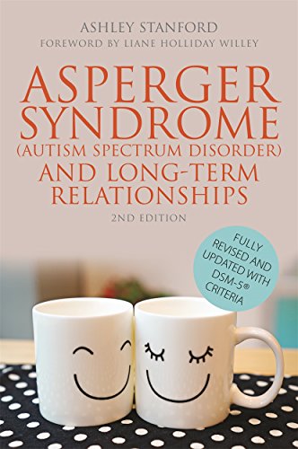 Asperger Syndrome (Autism Spectrum Disorder) and Long-Term Relationships: Second Edition: Revised With DSM-5 Criteria