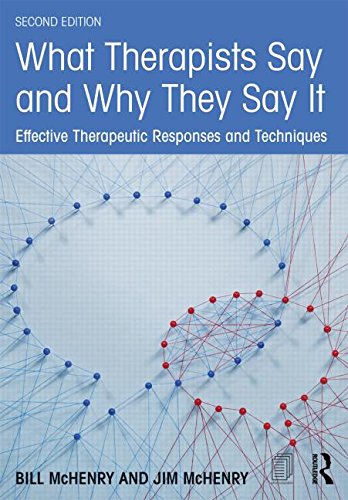 What Therapists Say and Why They Say it: Effective Therapeutic Responses and Techniques: Second Edition
