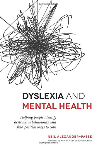 Dyslexia and Mental Health: Helping People to Overcome Depressive, Self-Harming and Other Adverse Emotional Coping Strategies