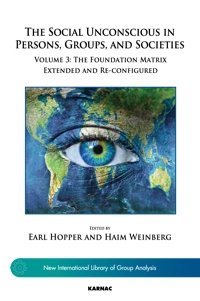 The Social Unconscious in Persons, Groups, and Societies: Volume 3: The Foundation Matrix Extended and Re-configured