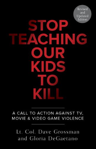 Stop Teaching Our Kids to Kill: A Call to Action Against TV, Movie, and Video Game Violence