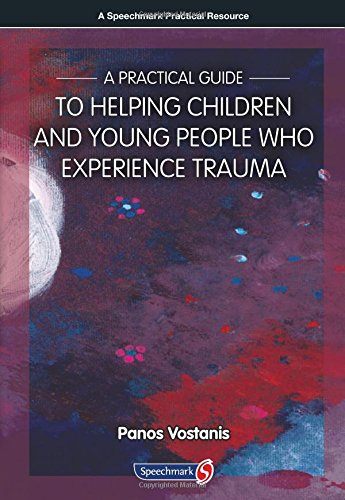 A Practical Guide to Helping Children and Young People Who Experience Trauma: A Practical Guide