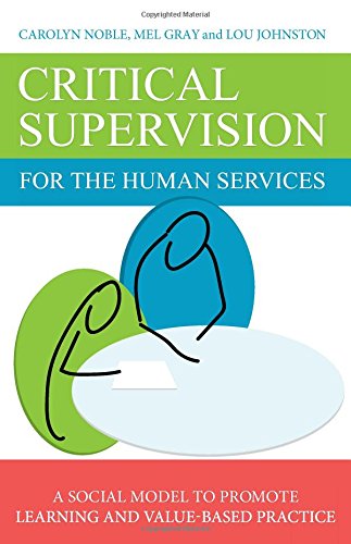 Critical Supervision in the Human Services: A Social Model to Promote Learning and Value-Based Practice