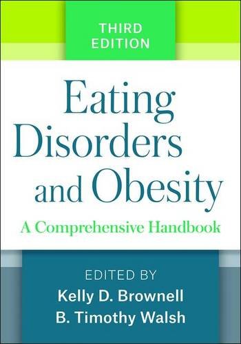 Eating Disorders and Obesity: A Comprehensive Handbook: Third Edition