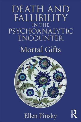 Death and Fallibility in the Psychoanalytic Encounter: Mortal Gifts