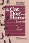 The Cat, Dog & Horse Lectures and The Beyond: 