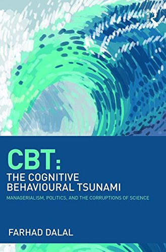 CBT: The Cognitive Behavioural Tsunami: Politics, Power and the Corruptions of Science