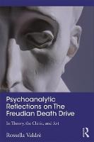 Psychoanalytic Reflections on The Freudian Death Drive: In Theory, the Clinic, and Art