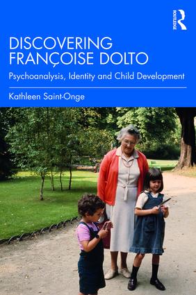 Discovering Françoise Dolto: Psychoanalysis, Identity and Child Development