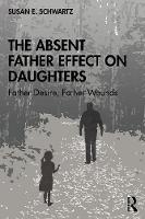 The Absent Father Effect on Daughters: Father Desire, Father Wounds 