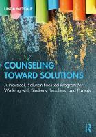 Counseling Toward Solutions: A Practical, Solution-Focused Program for Working with Students, Teachers, and Parents