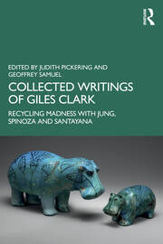 Collected Writings of Giles Clark: Recycling Madness with Jung, Spinoza and Santayana