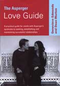The Asperger Love Guide: A Practical Guide for Adults with Asperger's Syndrome to Seeking, Establishing and Maintaining Successful Relationships