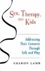 Sex, Therapy and Kids: Addressing Their Concerns Through Talk and Play