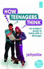 How Teenagers Think: An Insider's Guide to Living with a Teenager