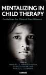 Mentalizing in Child Therapy : Guidelines for Clinical Practitioners