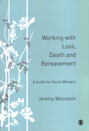 Working with Loss, Death and Bereavement: A Guide for Social Workers
