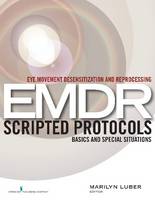 Eye Movement Desensitization and Reprocessing: EMDR Scripted Protocols: Basics and Special Situations