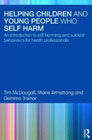 Helping Children and Young People Who Self-Harm: An Introduction to Self-harming and Suicidal Behaviours for Health Professionals