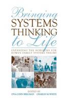 Bringing Systems Thinking to Life: Expanding the Horizons for Bowen Family Systems Theory