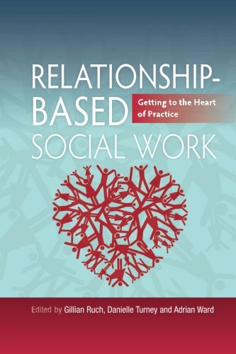 Relationship-based Social Work: Discovering the Heart of Practice