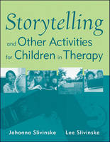 Storytelling and Other Activities for Children in Therapy: Activities for Therapeutic Practice with Children