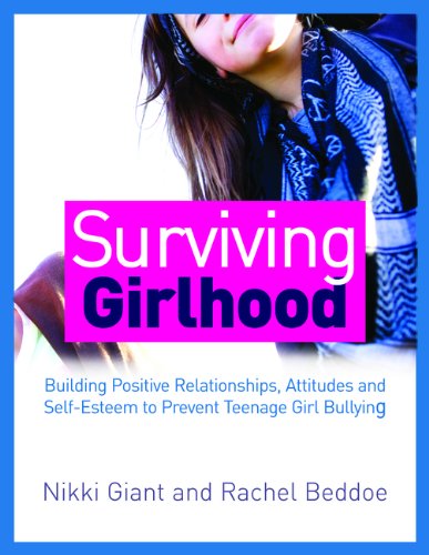Surviving Girlhood: Building Positive Relationships, Attitudes and Self-esteem to Prevent Teenage Girl Bullying