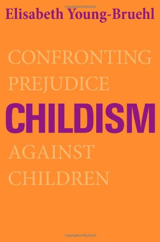 Childism: Confronting Prejudice Against Children