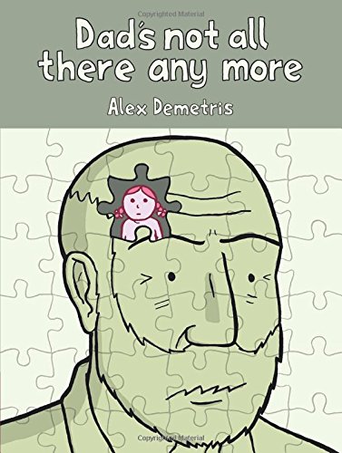 Dad's Not All There Any More: A Comic About Dementia